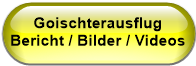 Goischterausflug Bericht / Bilder / Videos